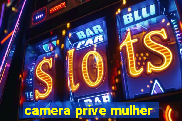 camera prive mulher